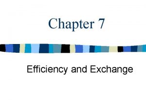 Chapter 7 Efficiency and Exchange Efficiency n Pareto