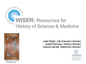 WISER Resources for History of Science Medicine Juliet