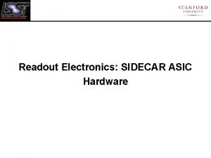 Readout Electronics SIDECAR ASIC Hardware SIDECAR ASIC Two