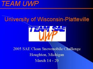 TEAM UWP University of WisconsinPlatteville 2005 SAE Clean