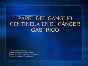 PAPEL DEL GANGLIO CENTINELA EN EL CNCER GSTRICO