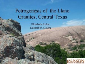 Petrogenesis of the Llano Granites Central Texas Elizabeth