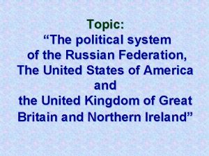 Topic The political system of the Russian Federation