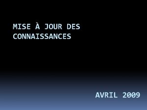 MISE JOUR DES CONNAISSANCES AVRIL 2009 Programme de
