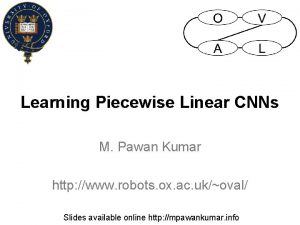 Learning Piecewise Linear CNNs M Pawan Kumar http