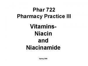 Phar 722 Pharmacy Practice III Vitamins Niacin and