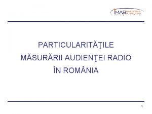 PARTICULARITILE MSURRII AUDIENEI RADIO N ROM NIA 1