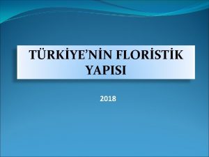 TRKYENN FLORSTK YAPISI 2018 ALANLAR VE CORAF DAILILARI