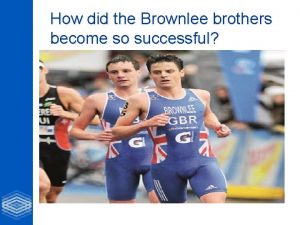 How did the Brownlee brothers become so successful