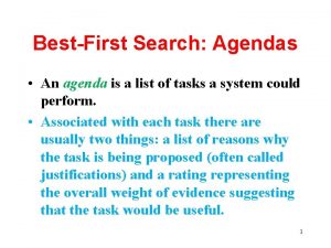 BestFirst Search Agendas An agenda is a list