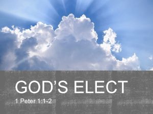 GODS ELECT 1 Peter 1 1 2 ELECT