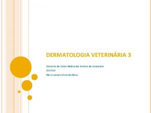 DERMATOLOGIA VETERINRIA 3 Disciplina de Clnica Mdica dos