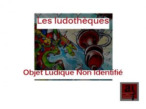 Les ludothques Objet Ludique Non Identifi La ludothque