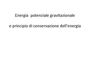 Energia potenziale gravitazionale e principio di conservazione dellenergia