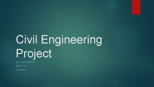 Civil Engineering Project MATTHEW ERNST METC 107 12