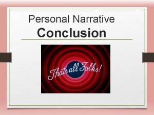 Personal Narrative Conclusion When writing the conclusion you