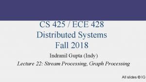 CS 425 ECE 428 Distributed Systems Fall 2018
