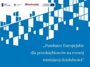 Fundusze Europejskie dla przedsibiorcw na rozwj istniejcej dziaalnoci