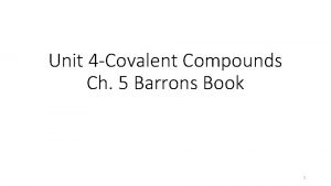 Unit 4 Covalent Compounds Ch 5 Barrons Book