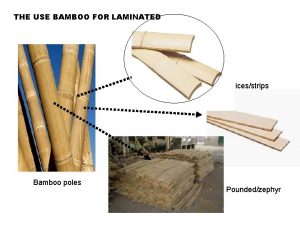 THE USE BAMBOO FOR LAMINATED Slicesstrips Bamboo poles