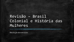 Reviso Brasil Colonial e Histria das Mulheres Resoluo