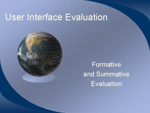 User Interface Evaluation Formative and Summative Evaluation Summative