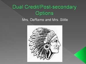 Dual CreditPostsecondary Options Mrs De Ramo and Mrs