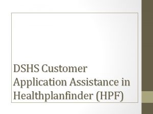 DSHS Customer Application Assistance in Healthplanfinder HPF Effective