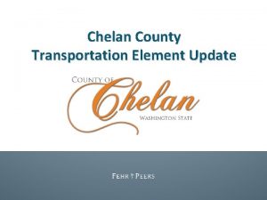 Chelan County Transportation Element Update Staff Workshop Overview