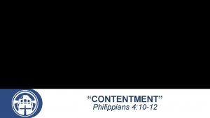 CONTENTMENT Philippians 4 10 12 1 CONTENTMENT MEANS