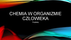 CHEMIA W ORGANIZMIE CZOWIEKA Przykady CZEGO POTRZEBUJE NASZ