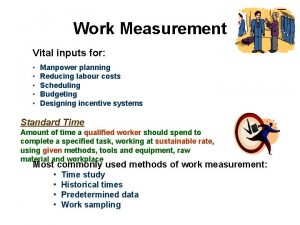 Work Measurement Vital inputs for Manpower planning Reducing