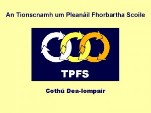 An Tionscnamh um Pleanil Fhorbartha Scoile Coth DeaIompair