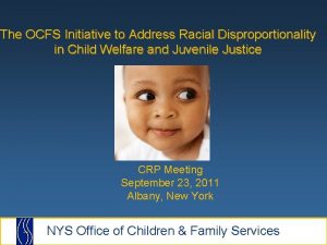 The OCFS Initiative to Address Racial Disproportionality in