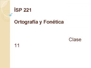 SP 221 Ortografa y Fontica Clase 11 FONOLOGA