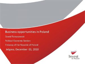 Business opportunities in Poland Dawid Tomaszewski PoliticalEconomic Section