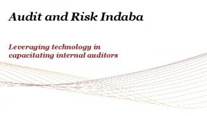 Audit and Risk Indaba Leveraging technology in capacitating