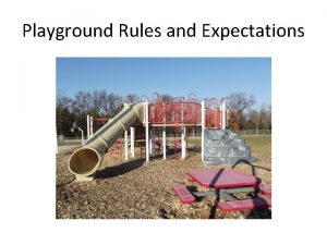 Playground Rules and Expectations General Rules Value Self