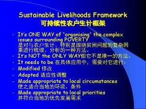 Sustainable Livelihoods Framework Its ONE WAY of organising