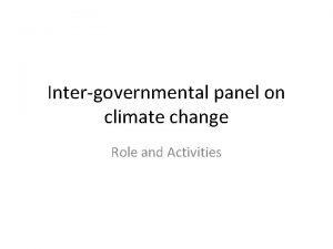 Intergovernmental panel on climate change Role and Activities