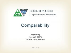Comparability Reporting through CDEs Online Data System 2015