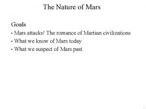 The Nature of Mars Goals Mars attacks The
