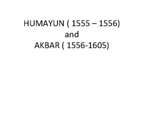 HUMAYUN 1555 1556 and AKBAR 1556 1605 HUMAYUN