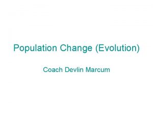 Population Change Evolution Coach Devlin Marcum Levels of