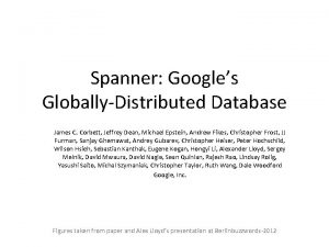 Spanner Googles GloballyDistributed Database James C Corbett Jeffrey