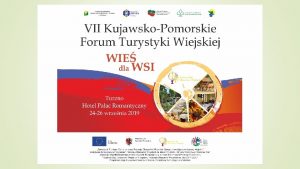 VII KujawskoPomorskie Forum Turystyki Wiejskiej tytu prezentacji Dziaalno