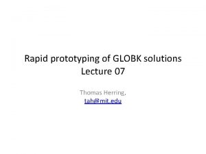 Rapid prototyping of GLOBK solutions Lecture 07 Thomas