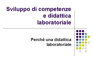 Sviluppo di competenze e didattica laboratoriale Perch una