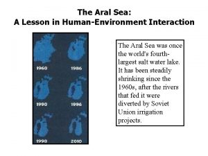 The Aral Sea A Lesson in HumanEnvironment Interaction