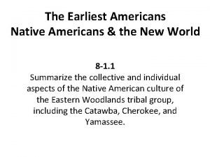 The Earliest Americans Native Americans the New World